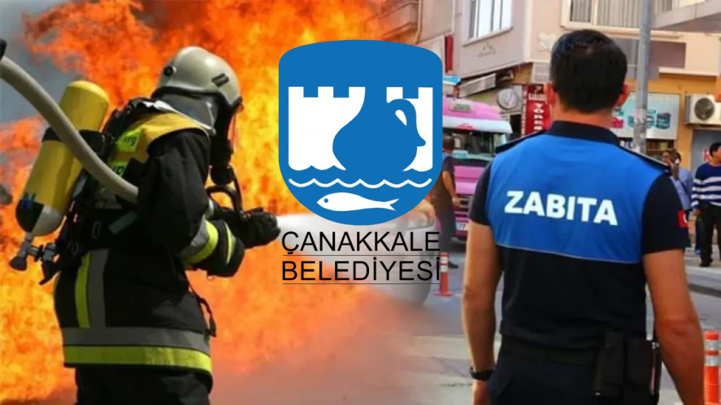 Çanakkale Belediyesi zabıta memuru ve itfaiye eri alacak