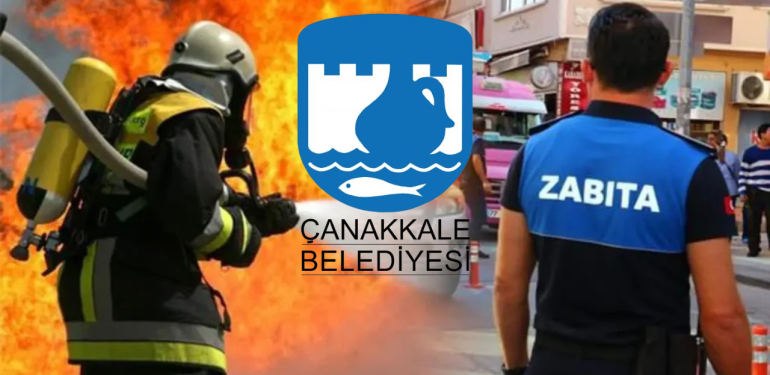 Çanakkale Belediyesi zabıta memuru ve itfaiye eri alacak