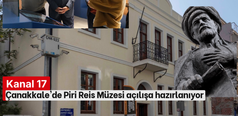 Çanakkale’de Piri Reis Müzesi açılışa hazırlanıyor